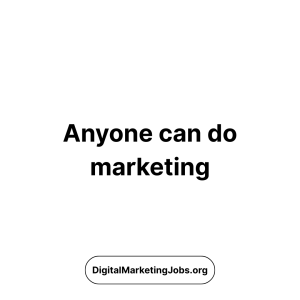 Anyone can do marketing