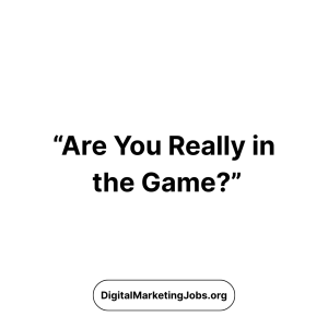 “Are You Really in the Game”