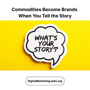 Commodities Become Brands When You Tell the Story