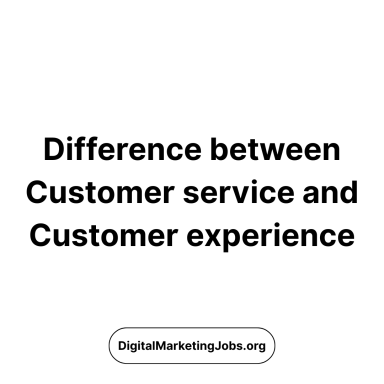 Difference between Customer service and Customer experience