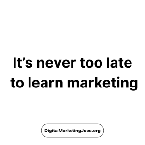 Its never too late to learn marketing