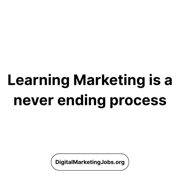 Learning marketing is a never ending process - DigitalMarketingJobs.org