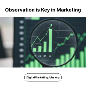 Observation is Key in Marketing