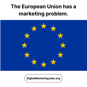 The European Union has a marketing problem