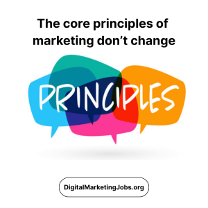 The core principles of marketing don’t change