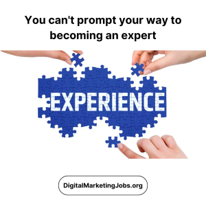 You can't prompt your way to becoming an expert