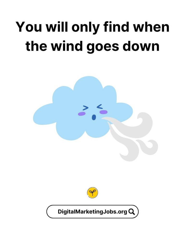 You will only find when the wind goes down