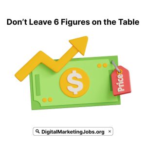 Don’t leave 6 Figures on the table - DigitalMarketingJobs.org