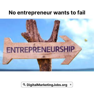 No entrepreneur wants to fail - DigitalMarketingJobs.org