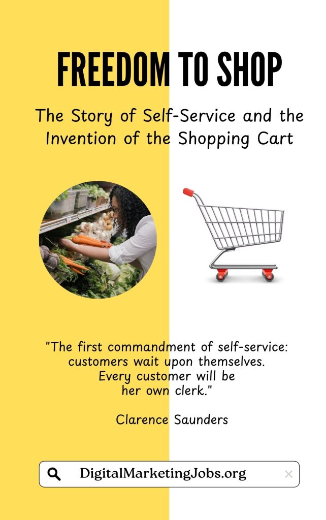 Freedom to Shop The Story of Self-Service and the Invention of the Shopping Cart