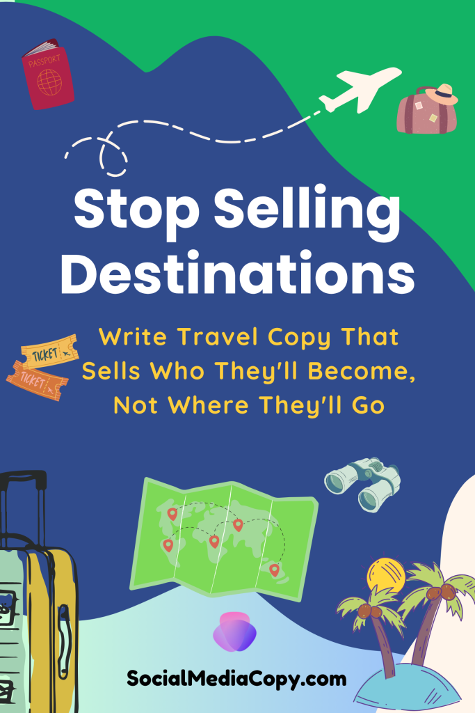 Stop Selling Destinations: Write Travel Copy That Sells Who They'll Become, Not Where They'll Go