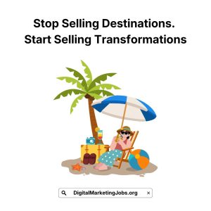 Stop Selling Destinations. Start Selling Transformations